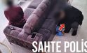 Polis kılığında geldi, sahte arama kararı gösterip eve girdi
